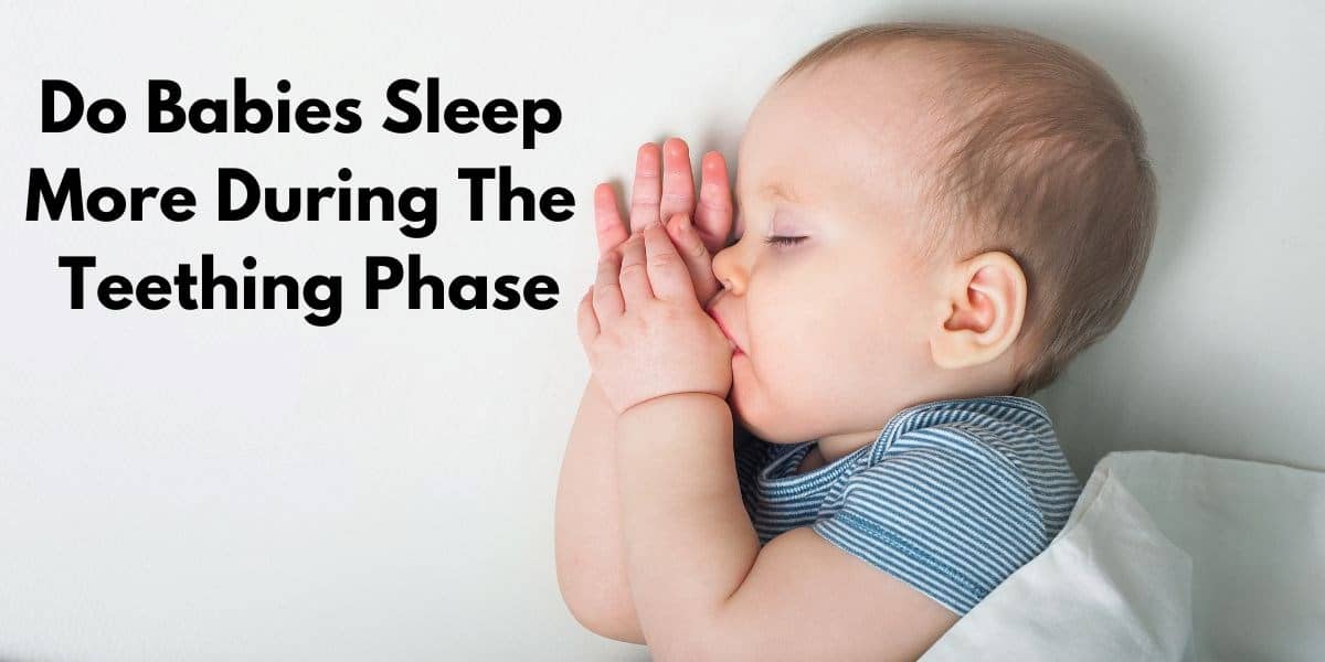 Do Babies Sleep More During The Teething Phase?