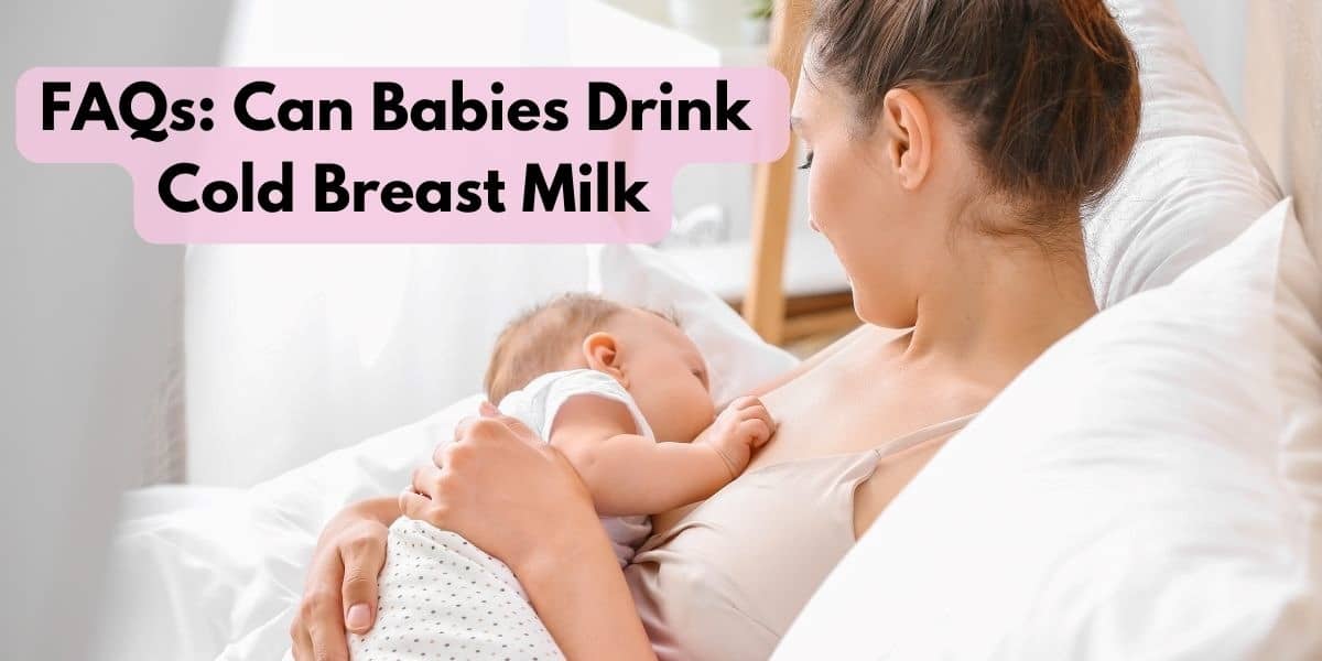 FAQs: Can Babies Drink Cold Breast Milk?