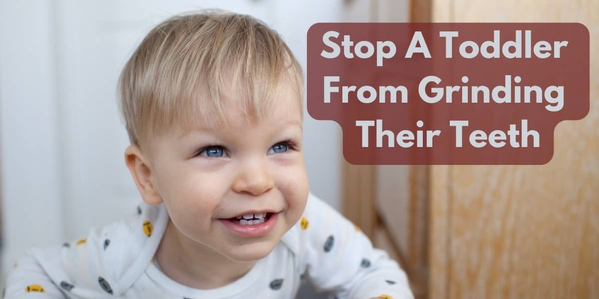 How Do You Stop A Toddler From Grinding Their Teeth
