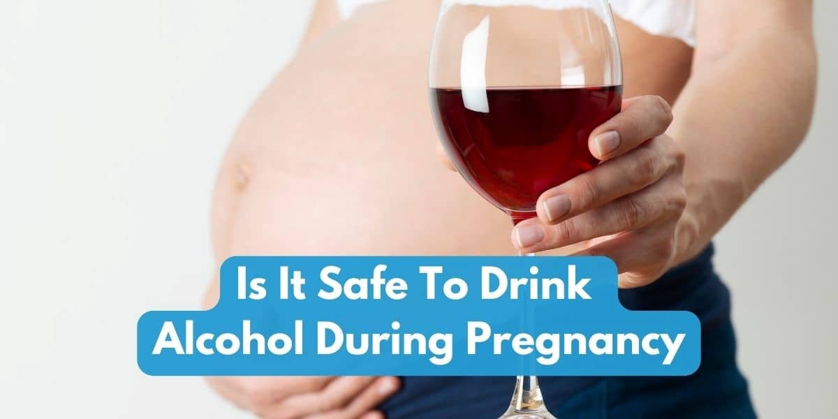 Is It Safe To Drink Alcohol During Pregnancy