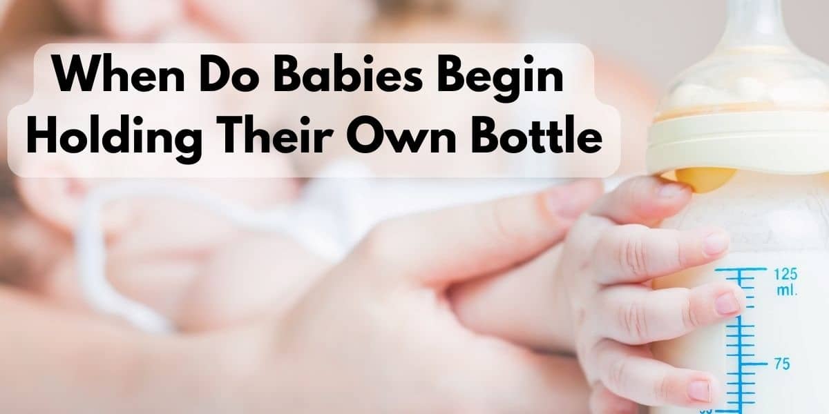 When Do Babies Begin Holding Their Own Bottle