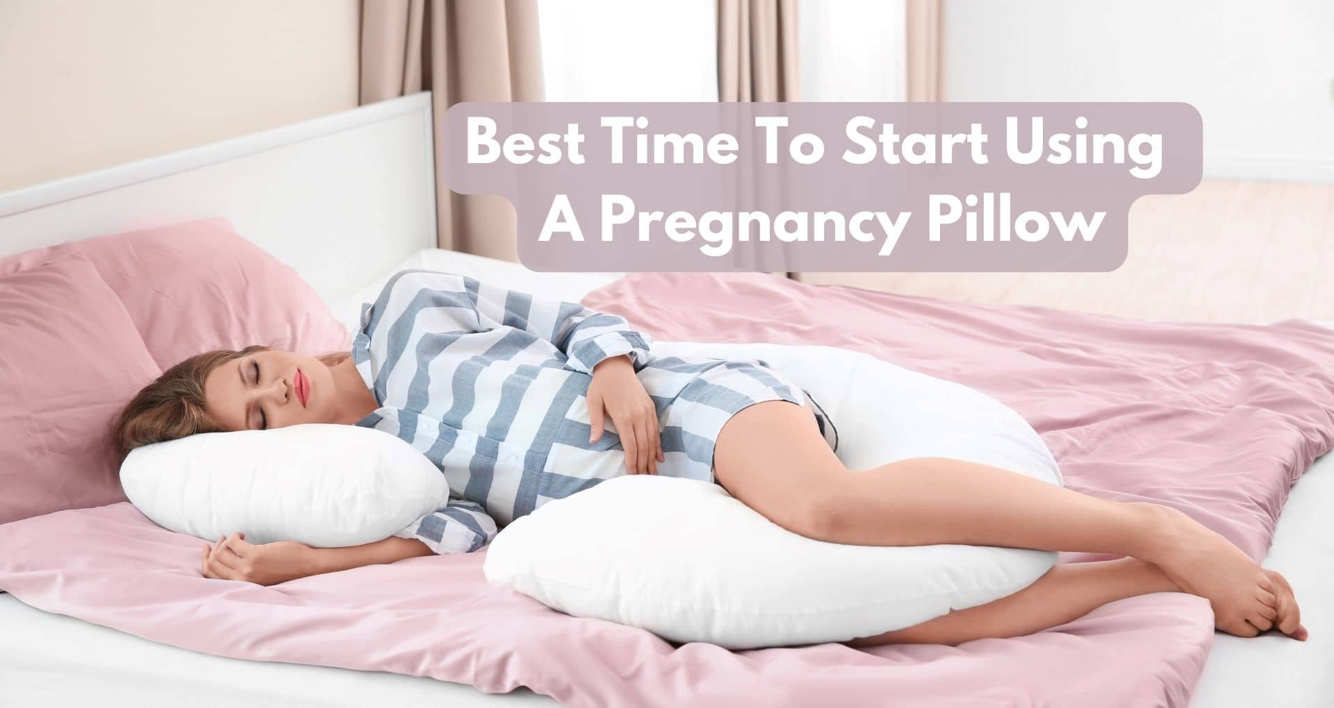Best Time To Start Using A Pregnancy Pillow