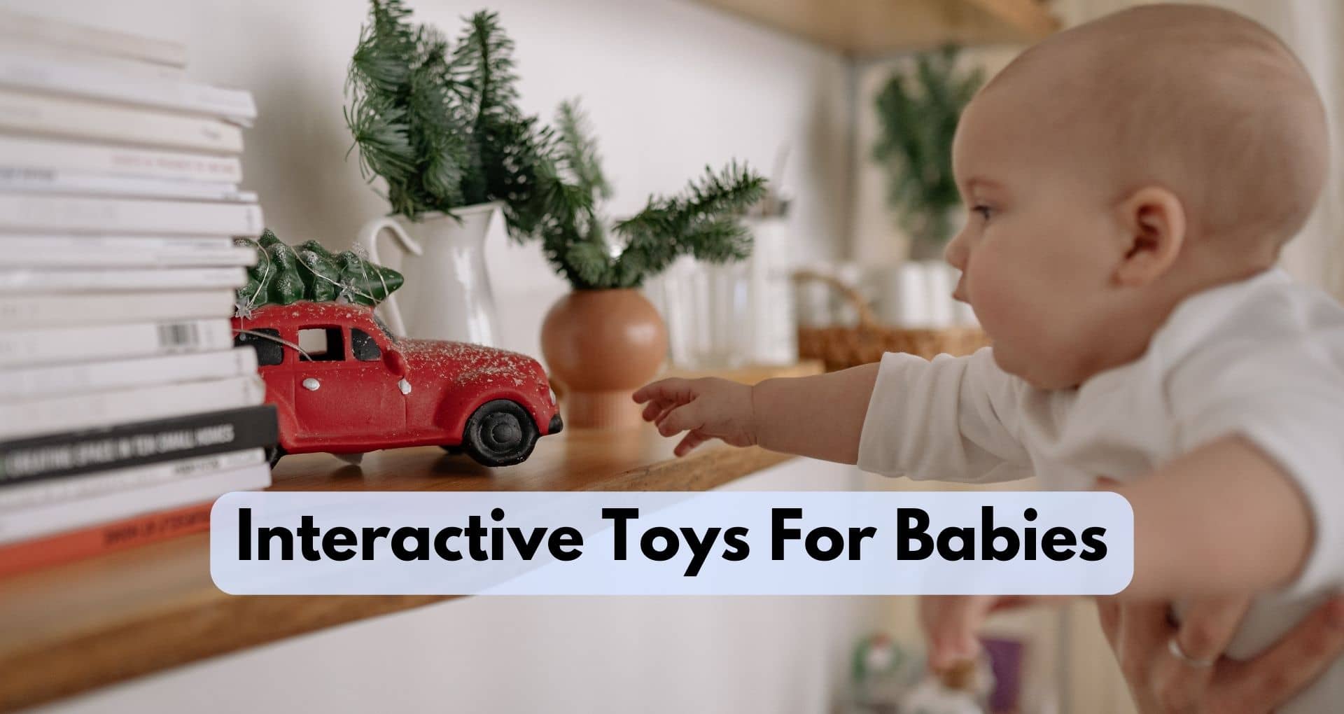 What Are Some Interactive Toys For Babies?