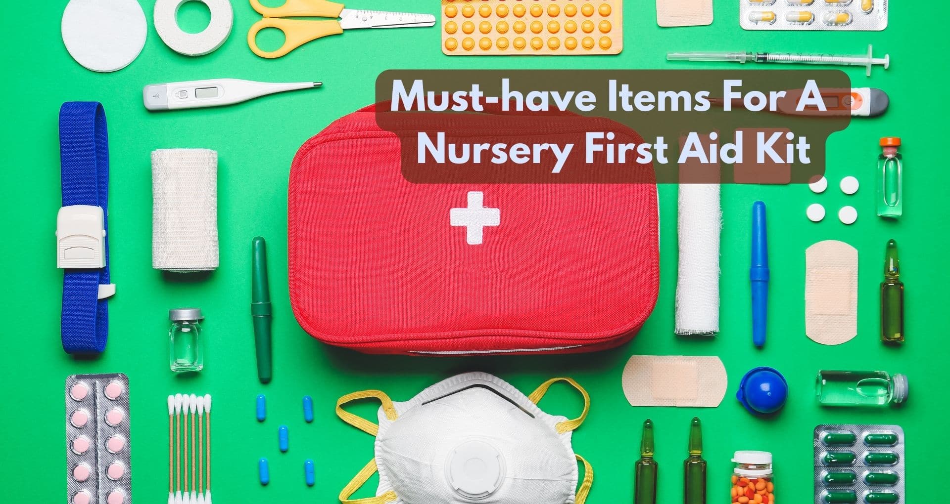What Are The Must-have Items For A Nursery First Aid Kit?