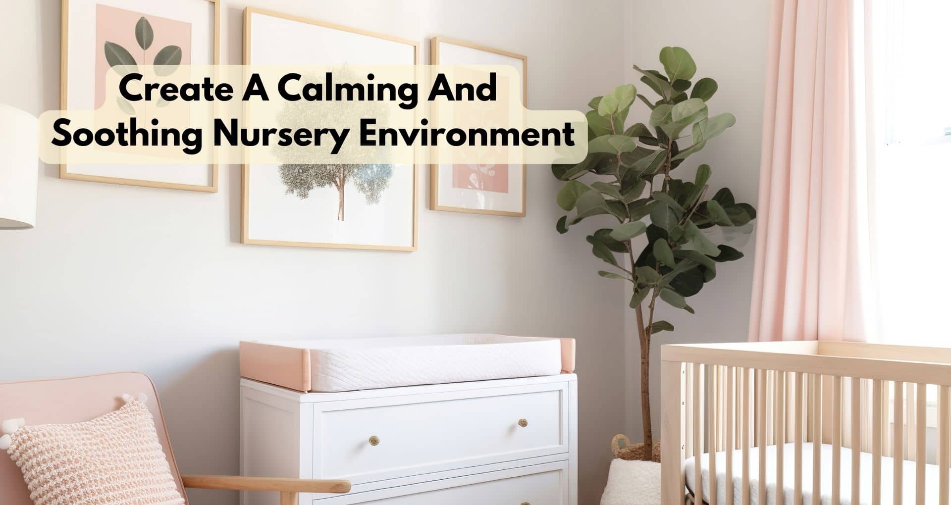 How Do I Create A Calming And Soothing Nursery Environment?