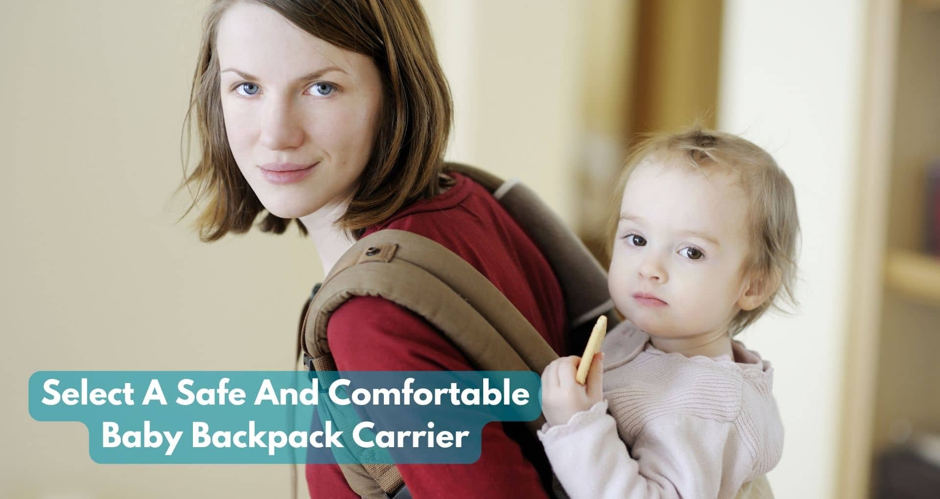 How Do I Select A Safe And Comfortable Baby Backpack Carrier?
