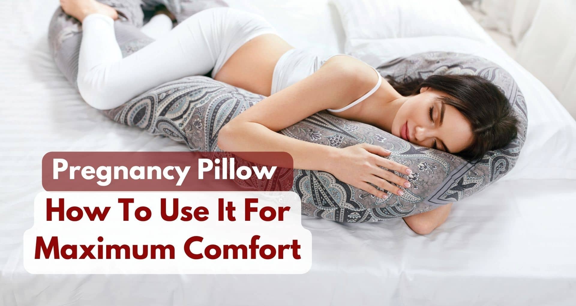 How To Use A Pregnancy Pillow For Maximum Comfort