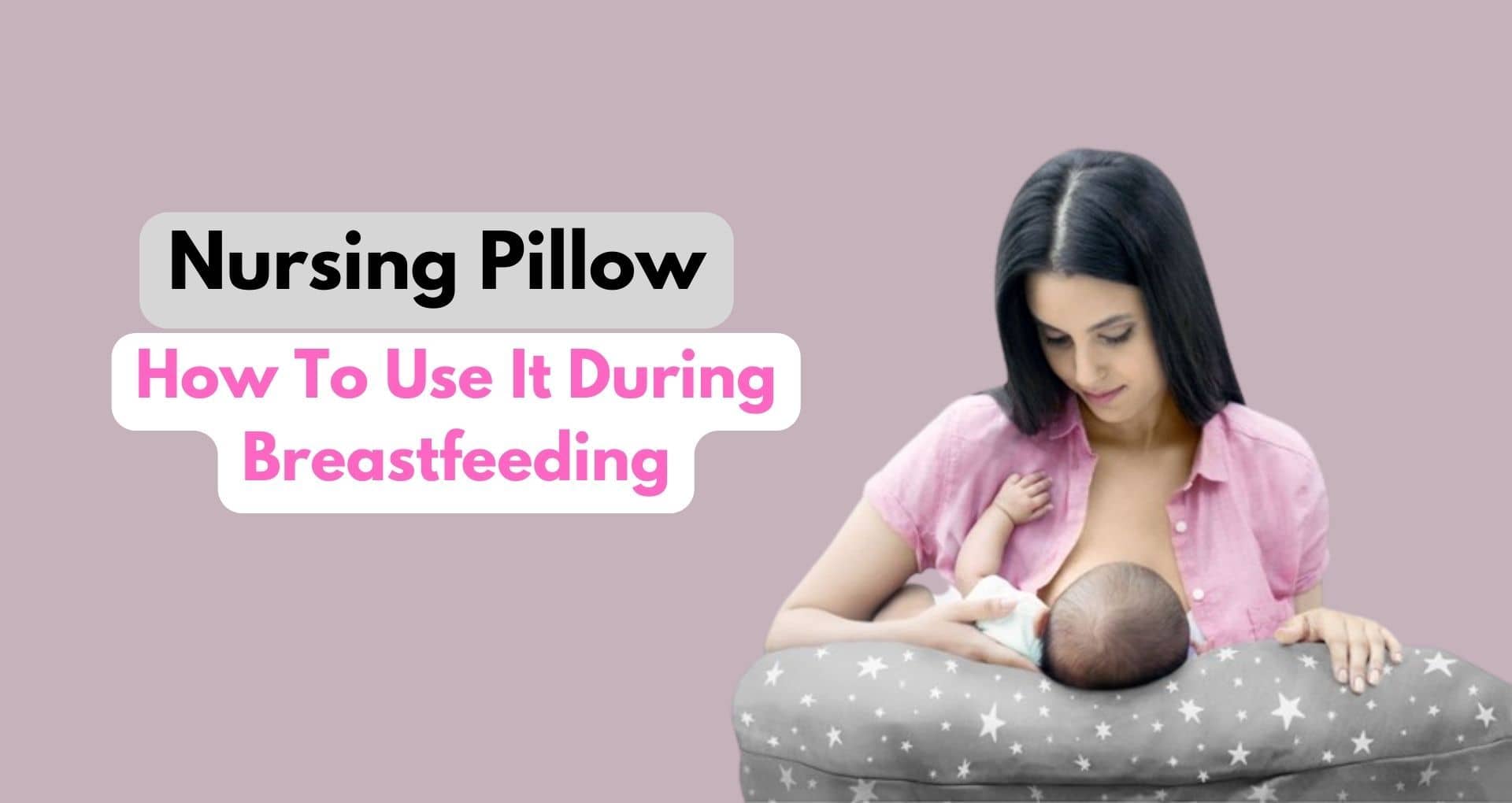 Nursing Pillow How To Use It During Breastfeeding