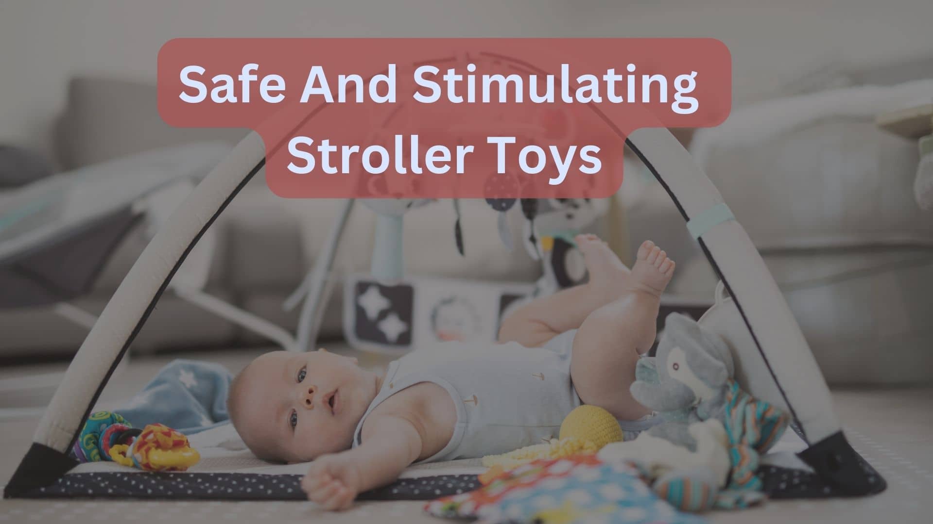 How To Select Safe And Stimulating Stroller Toys?