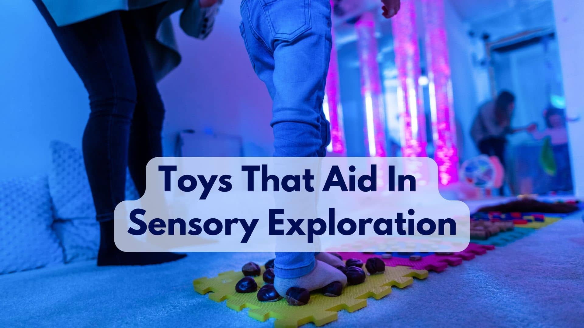 What Are Some Toys That Aid In Sensory Exploration?