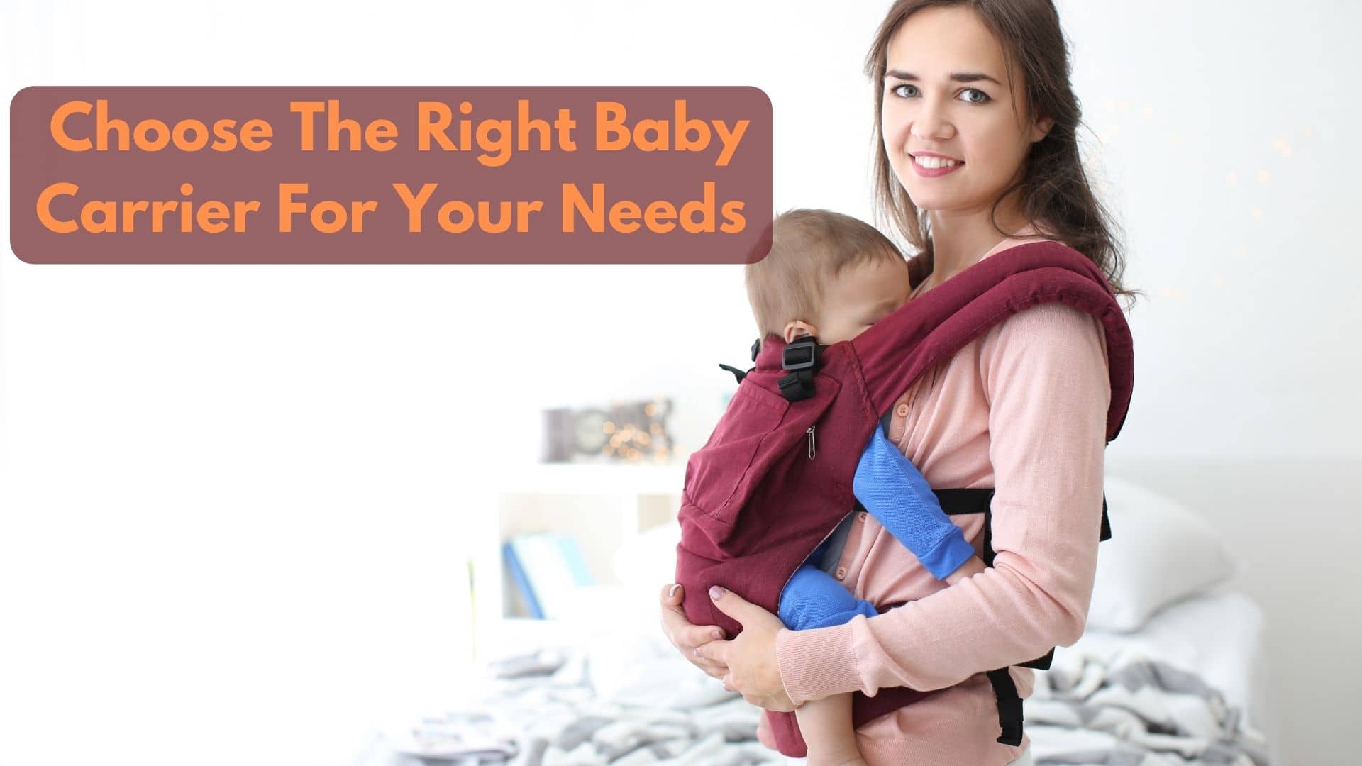 How To Choose The Right Baby Carrier For My Needs?