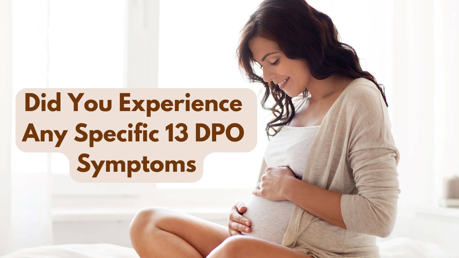 Did You Experience Any Specific 13 DPO Symptoms