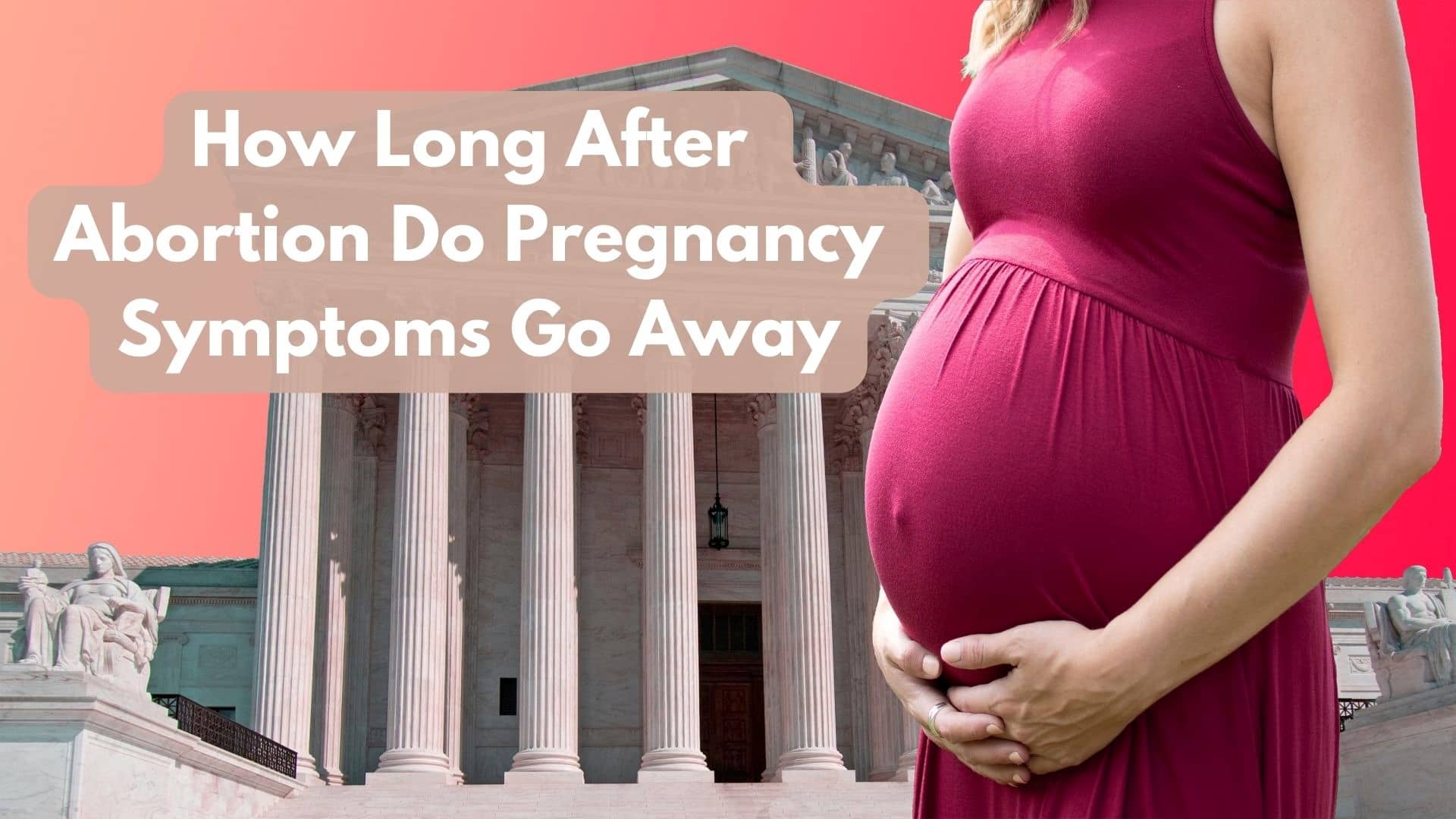 How Long After Abortion Do Pregnancy Symptoms Go Away?