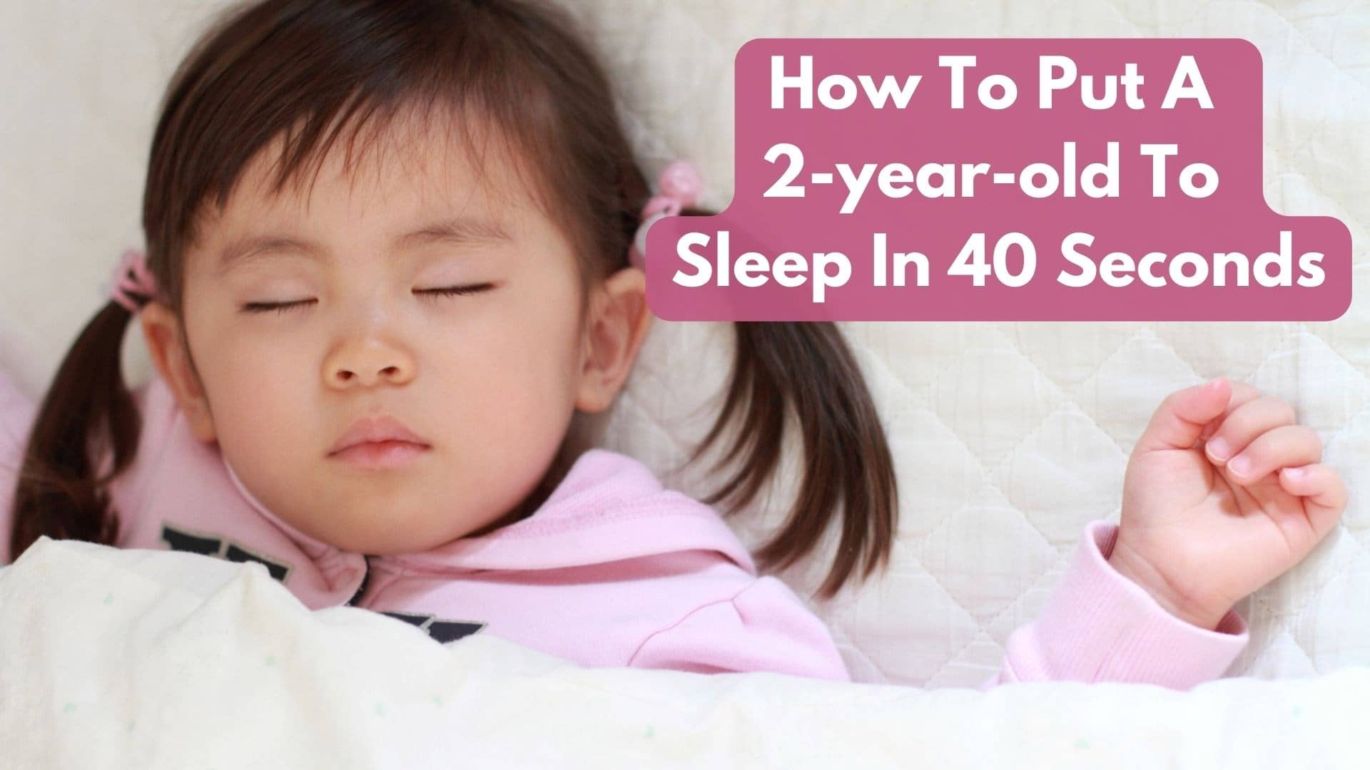 How To Put A 2-year-old To Sleep In 40 Seconds
