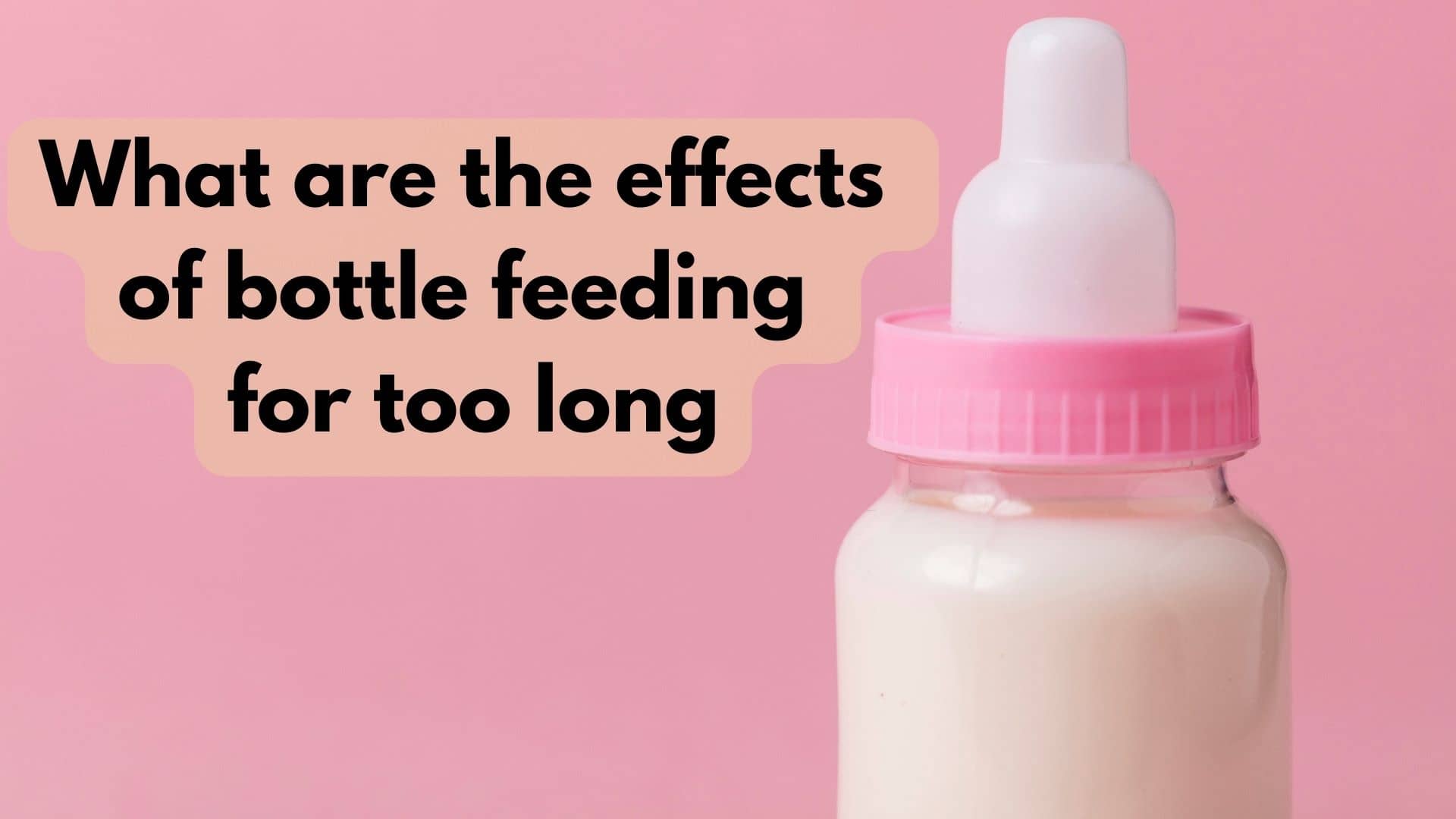 What are the effects of bottle feeding for too long?