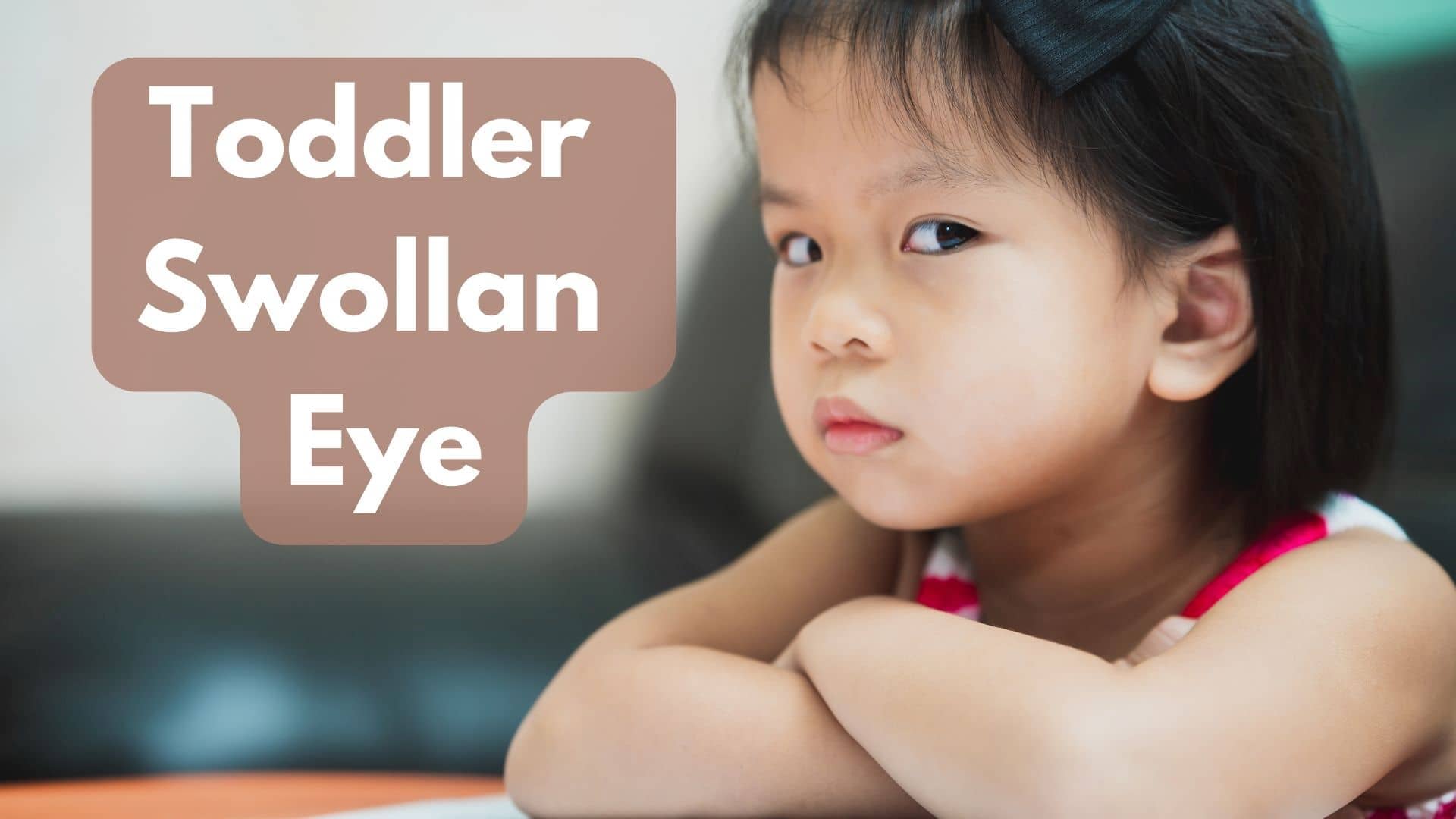 Why Did Your Toddler Woke Up With Swollan Eye