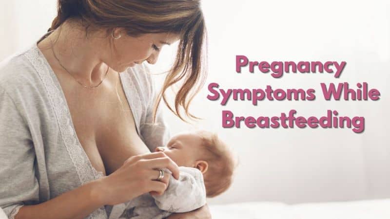 What Are Pregnancy Symptoms While Breastfeeding