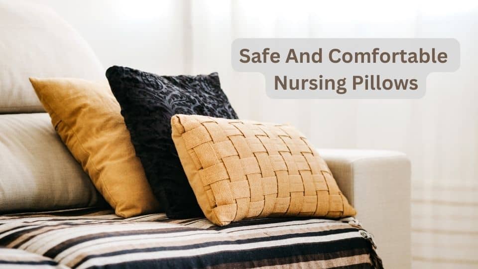 How Do I Choose Safe And Comfortable Nursing Pillow?