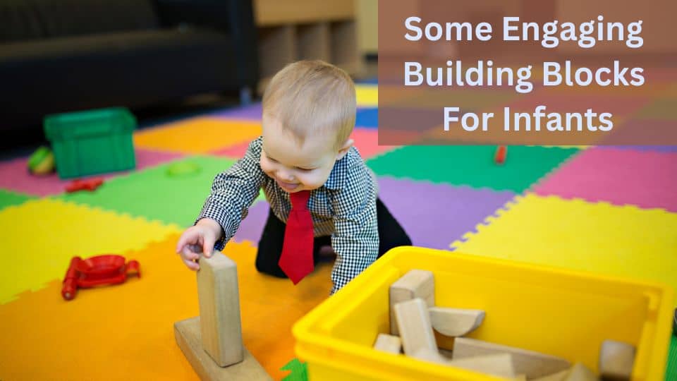 What Are Some Engaging Building Blocks For Infants?