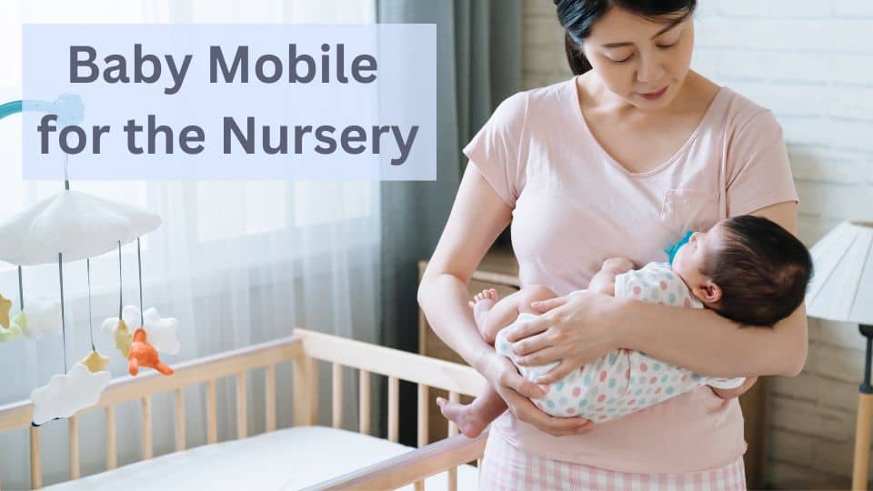 How To Select A Baby Mobile for the Nursery?