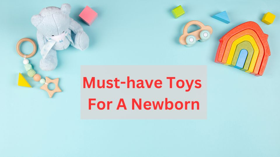 What Are The Must-have Toys For A Newborn?