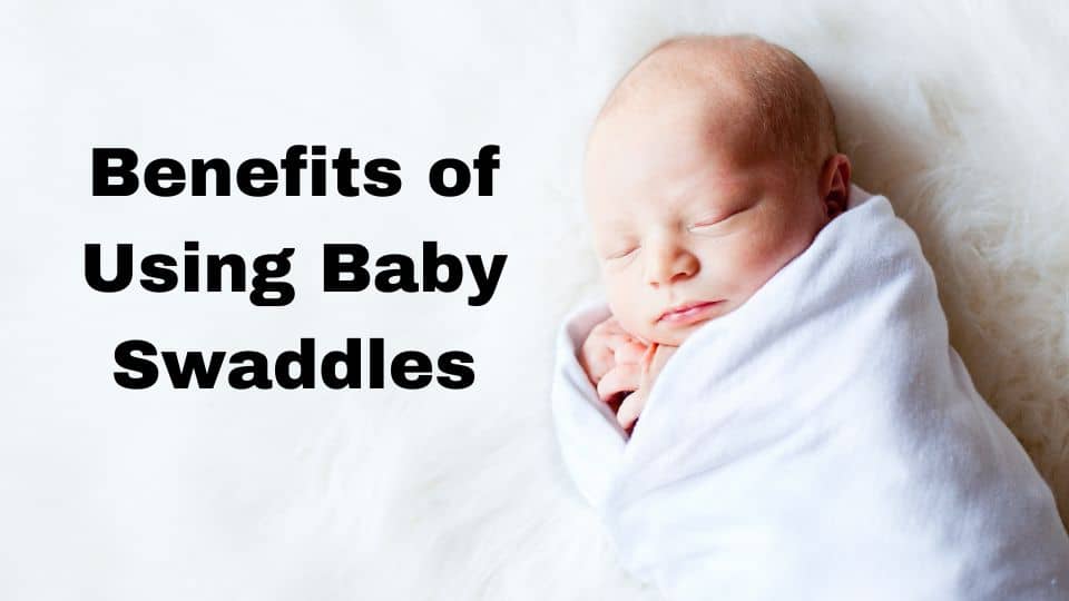 What Are The Benefits Of Using Baby Swaddles?